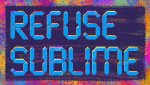 REFUSE SUBLIME